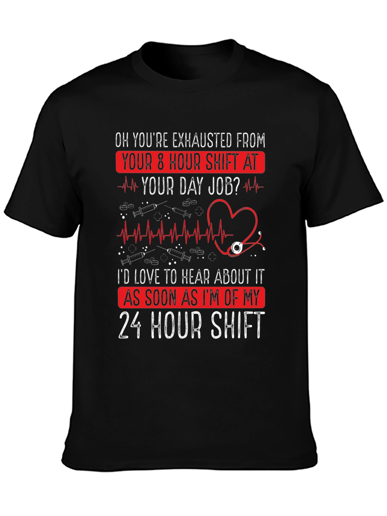 Nurse 24 Hour Shift T-Shirt - Exhausted Funny Tee