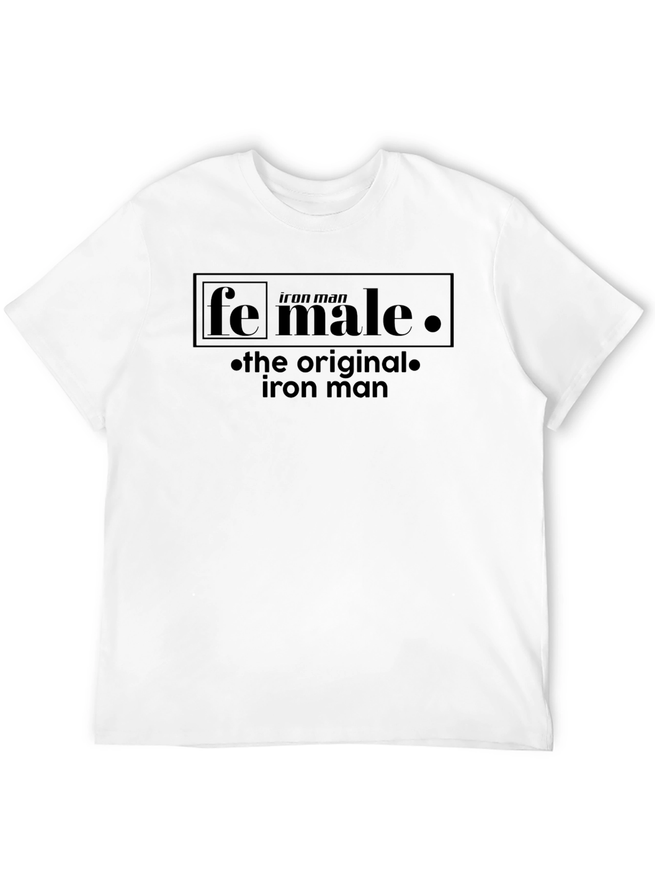Fe Male - The Original Iron Man T-Shirt