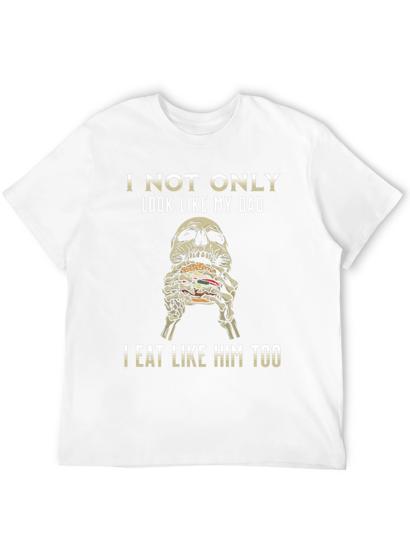 I Not Only Look Like My Dad T-Shirt