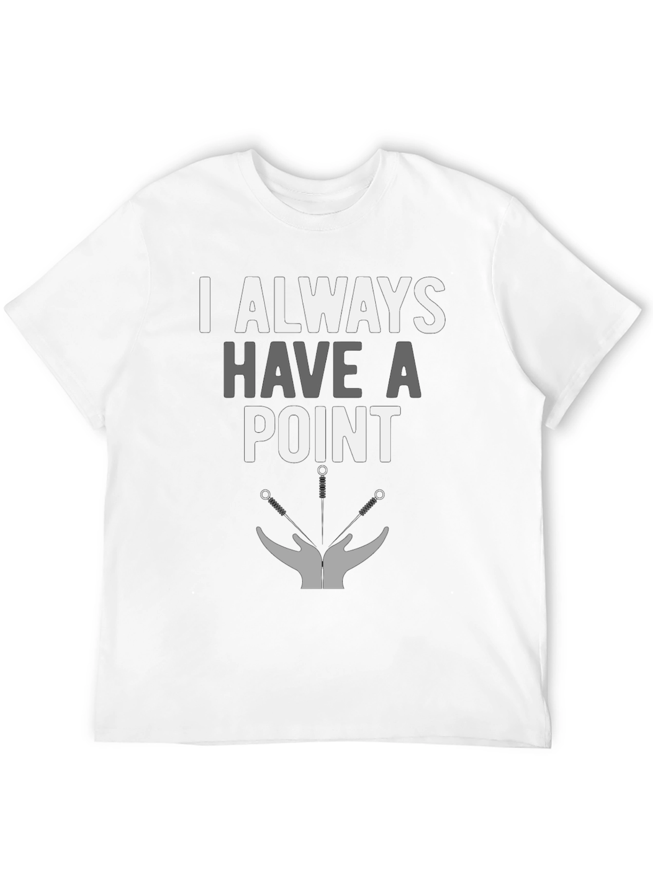 I Always Have A Point T-Shirt