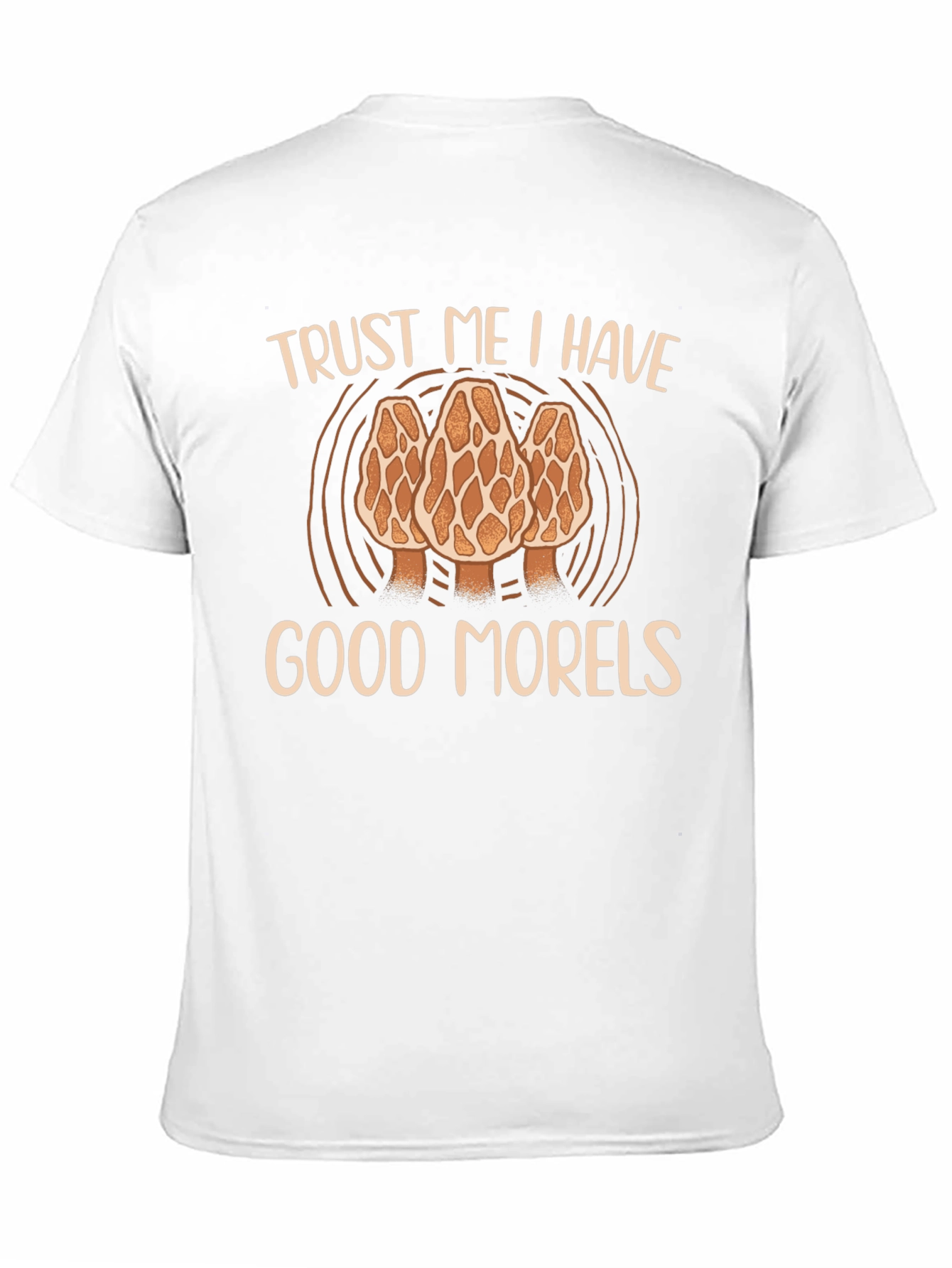 Trust Me I Have Good Morels T-Shirt
