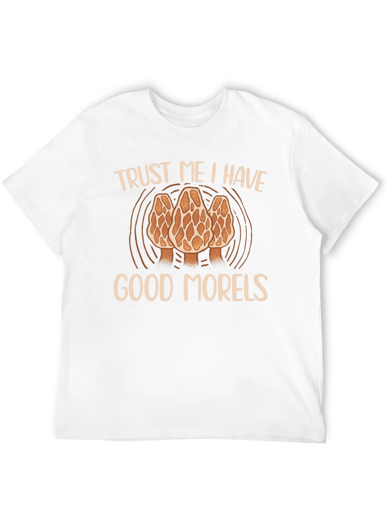 Trust Me I Have Good Morels T-Shirt