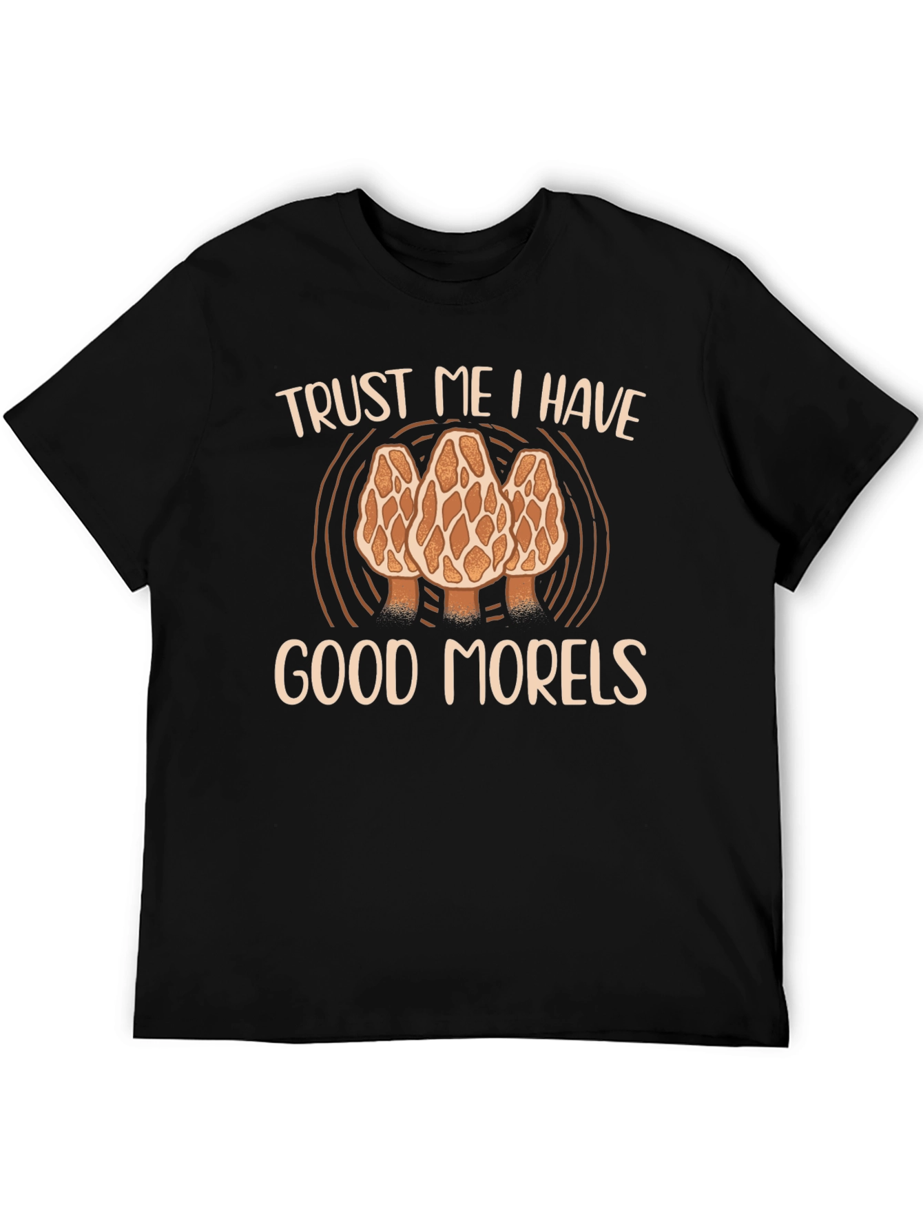 Trust Me I Have Good Morels T-Shirt