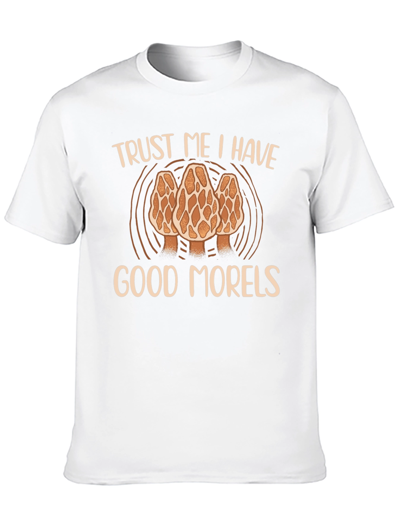 Trust Me I Have Good Morels T-Shirt