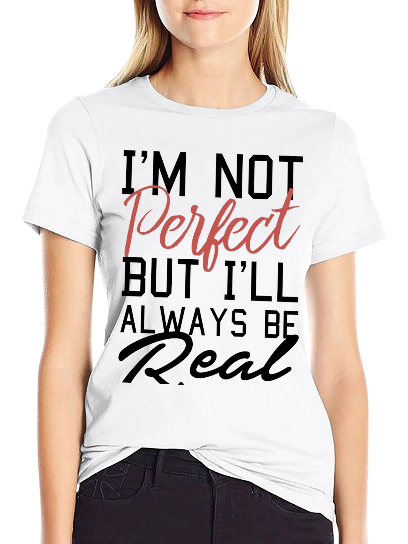 Im Not Perfect But Ill Always Be Real T-Shirt