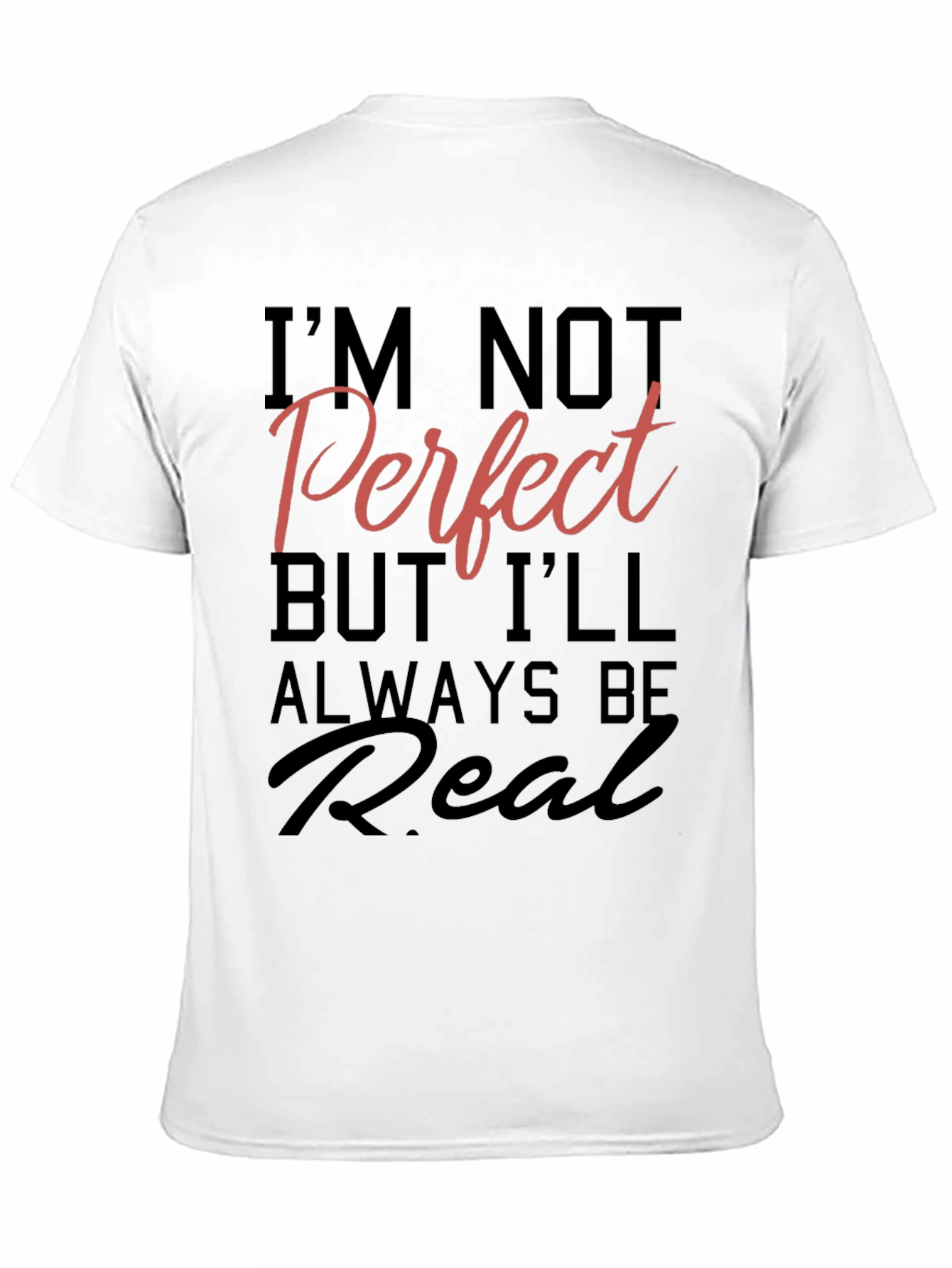 Im Not Perfect But Ill Always Be Real T-Shirt