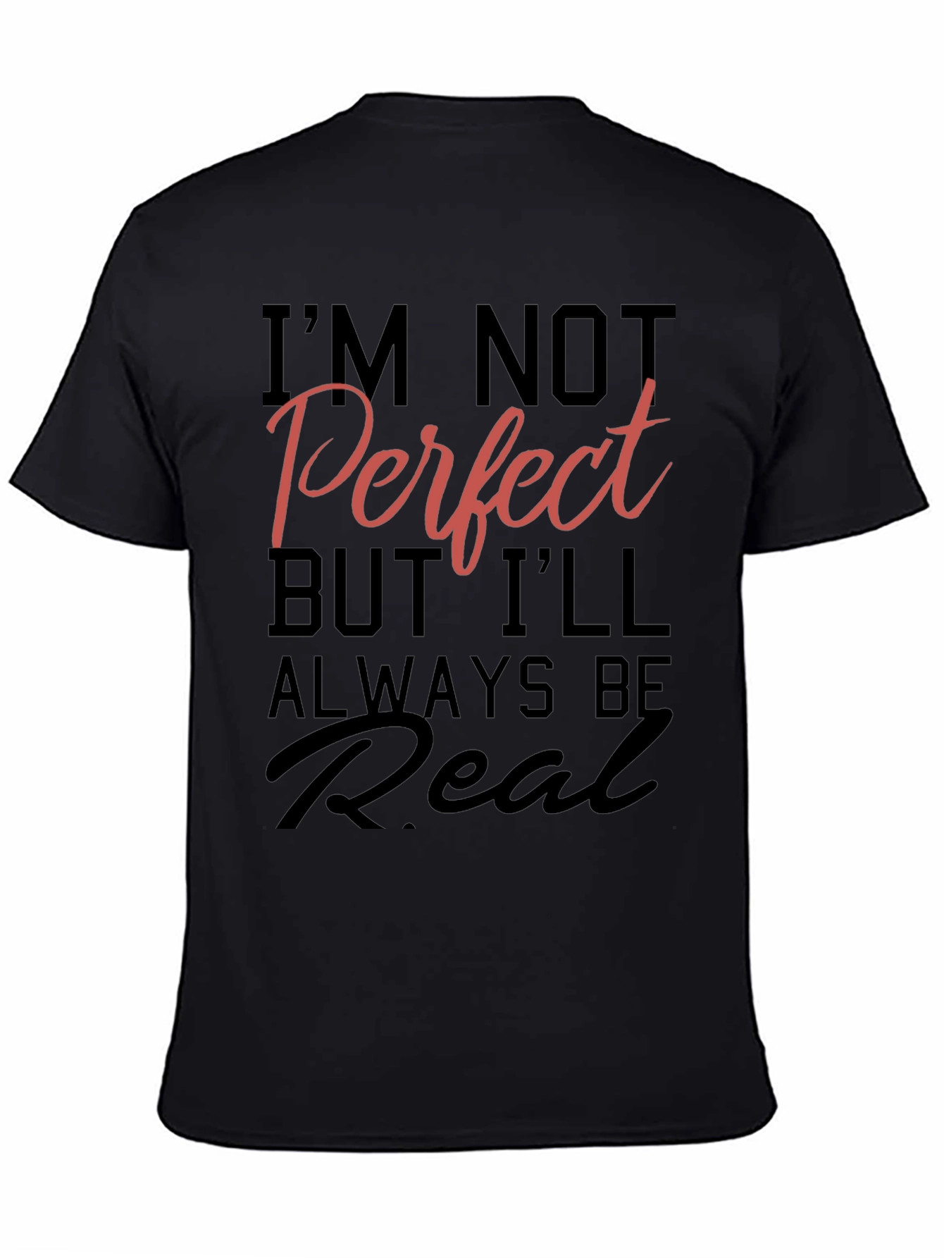 Im Not Perfect But Ill Always Be Real T-Shirt