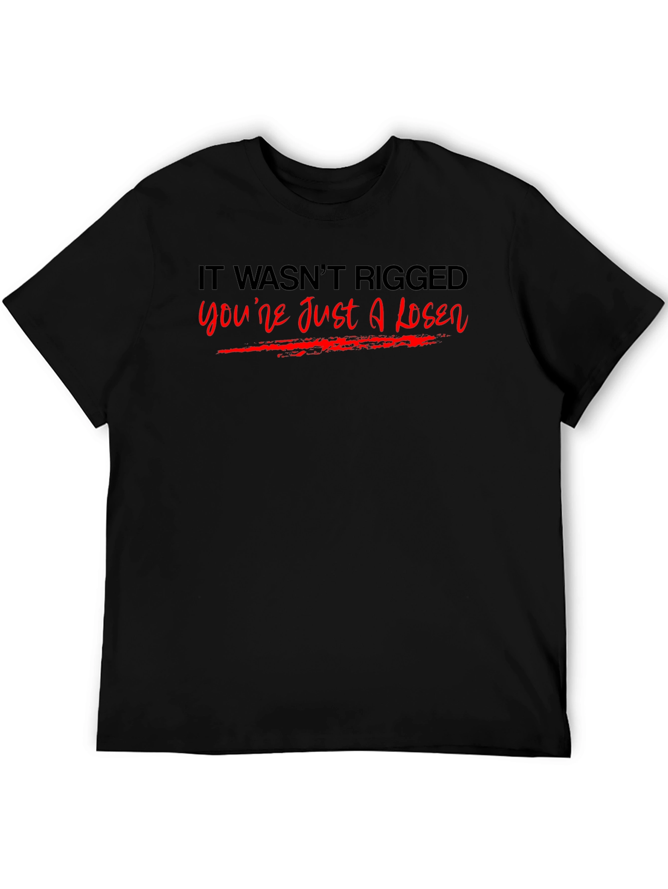 It Wasnt Rigged T-Shirt