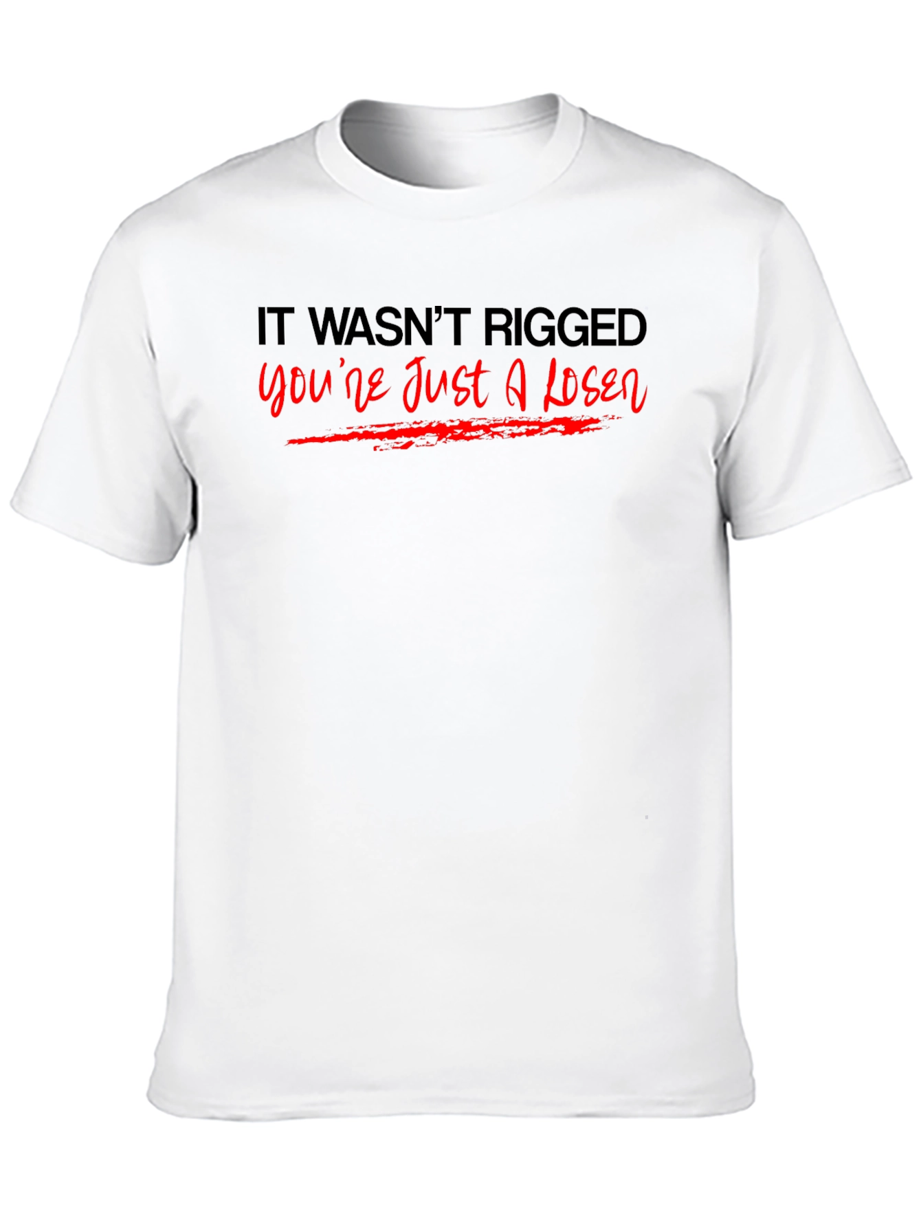 It Wasnt Rigged T-Shirt