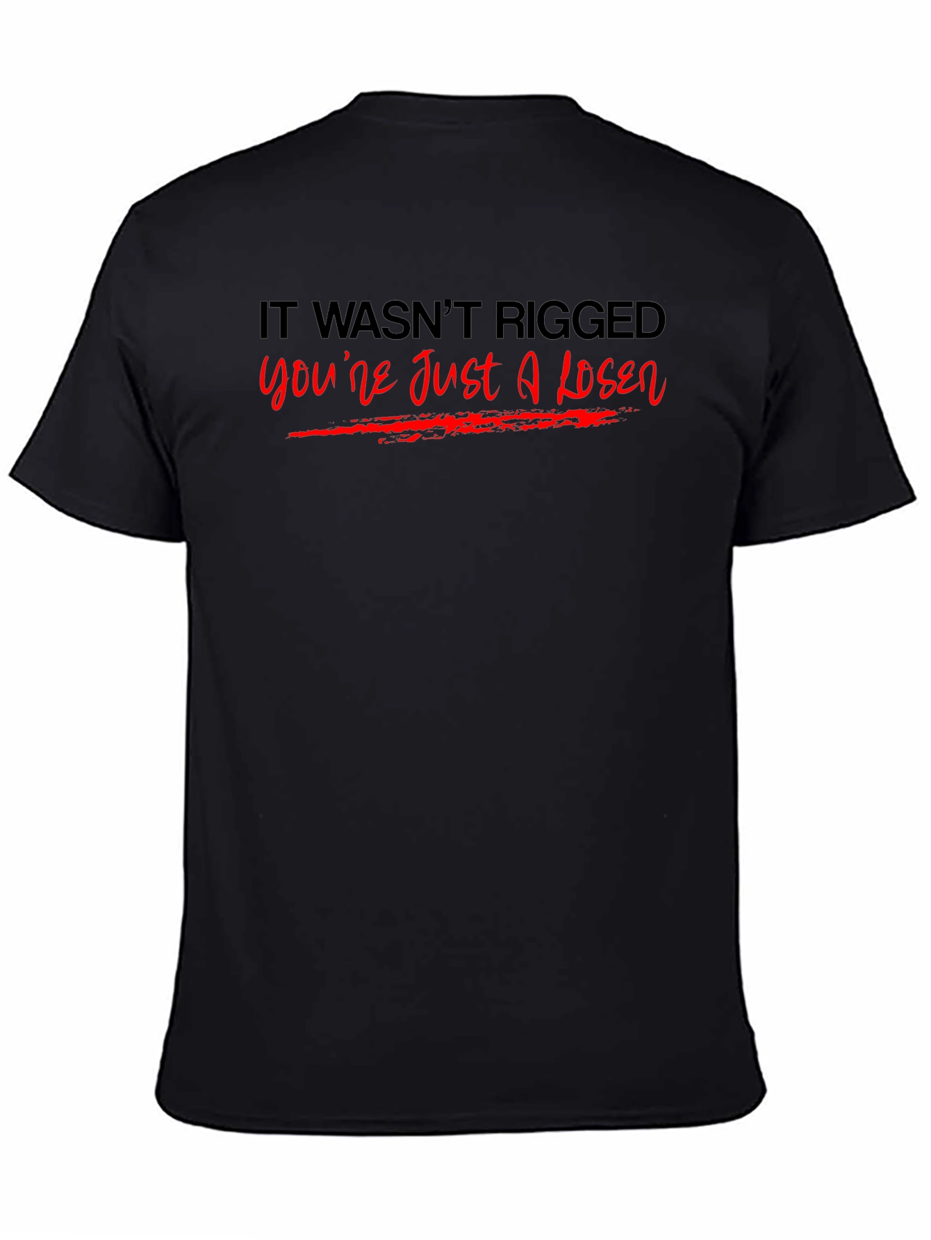 It Wasnt Rigged T-Shirt
