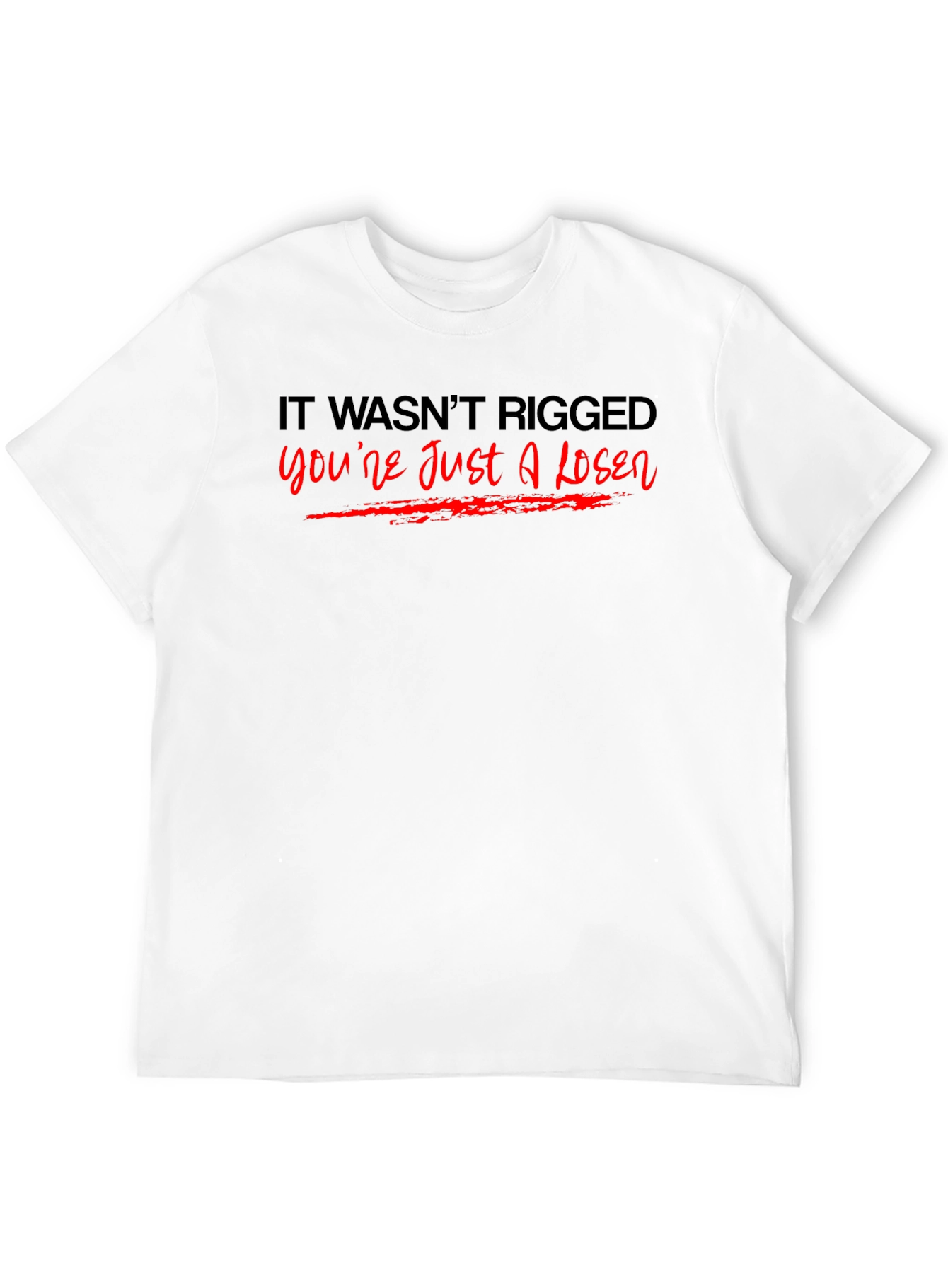 It Wasnt Rigged T-Shirt
