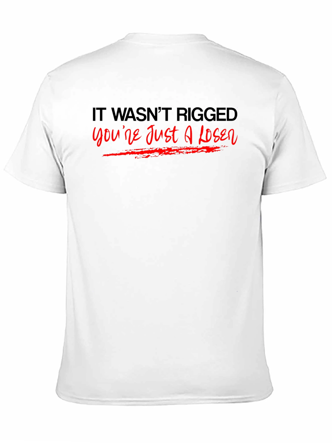 It Wasnt Rigged T-Shirt
