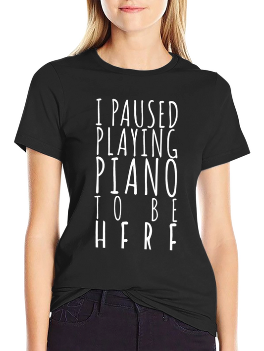 Funny Piano Lover T-Shirt - I Paused Playing Piano