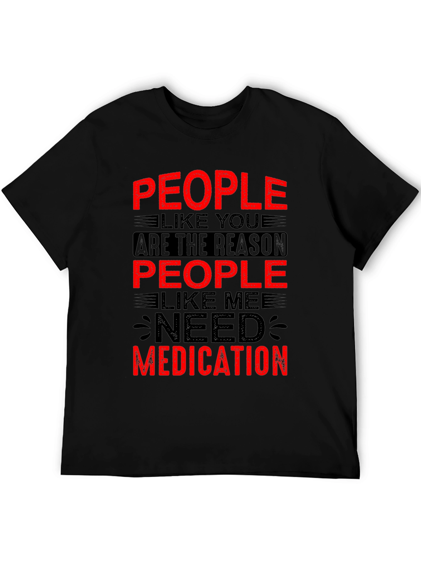 Funny People Like You Need Medication Black T-Shirt