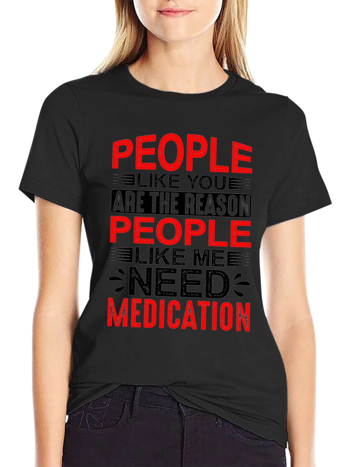 Funny People Like You Need Medication Black T-Shirt