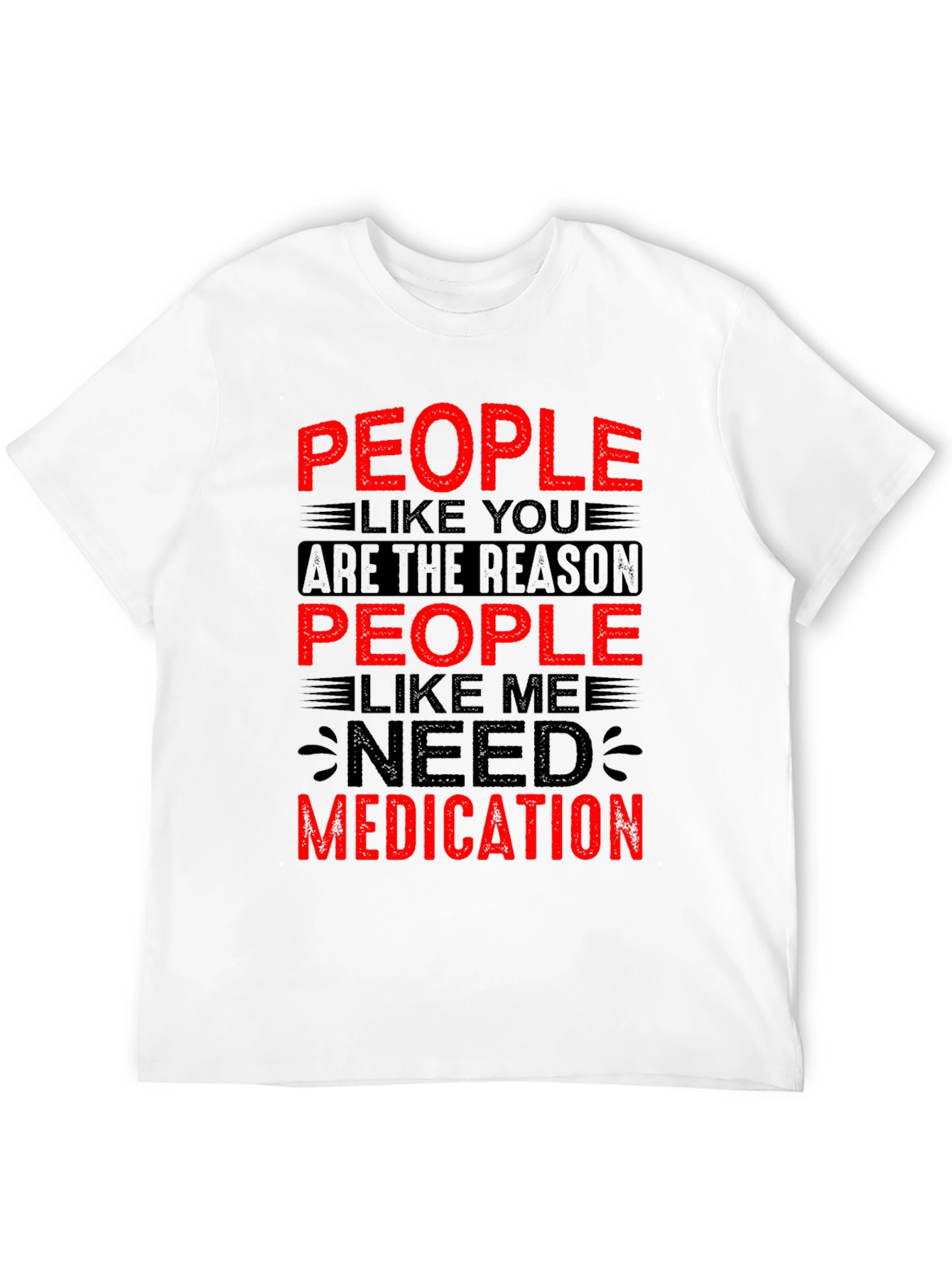 Funny People Like You Need Medication Black T-Shirt