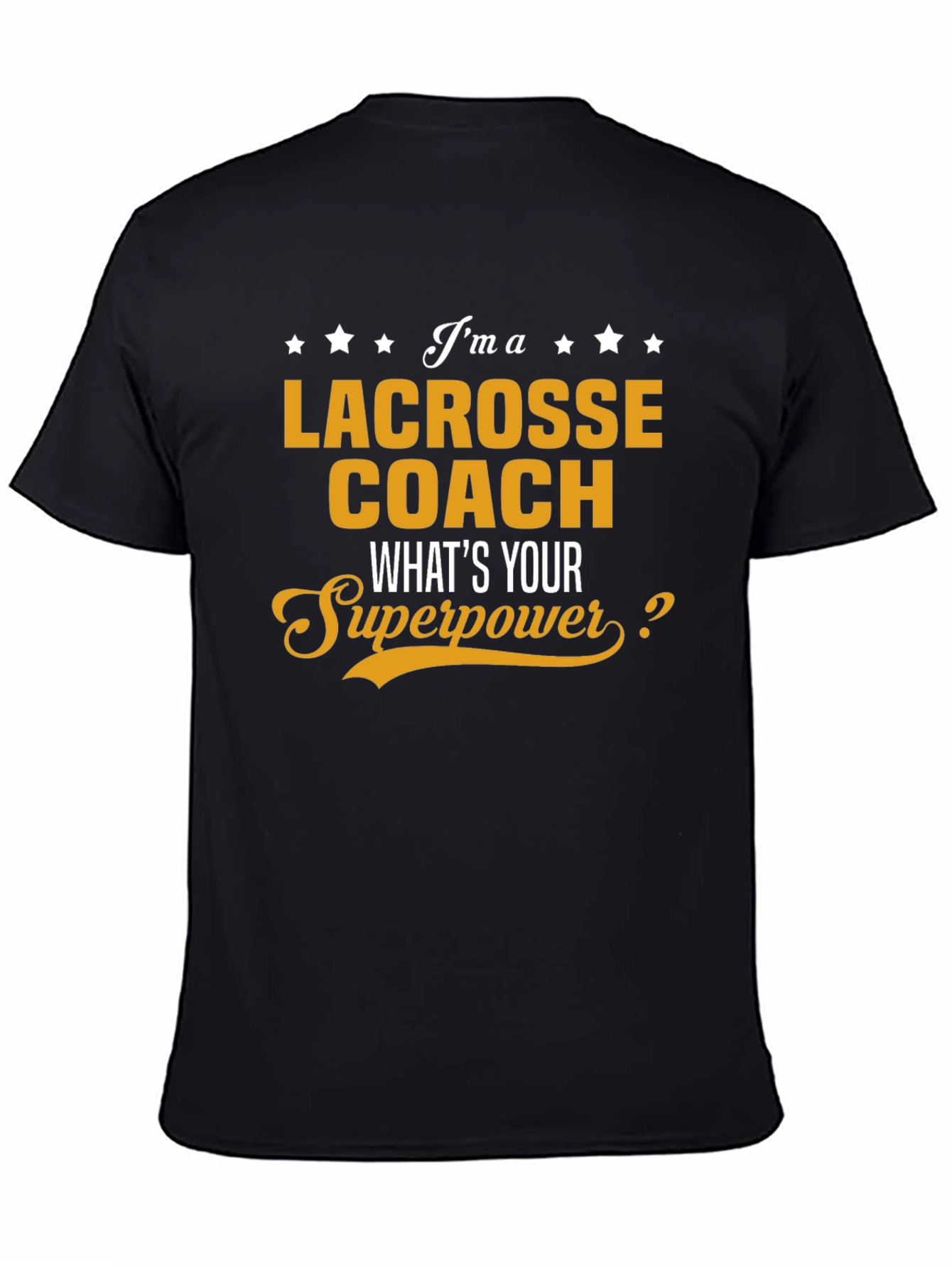 Lacrosse Coach T-Shirt - Whats Your Superpower Tee
