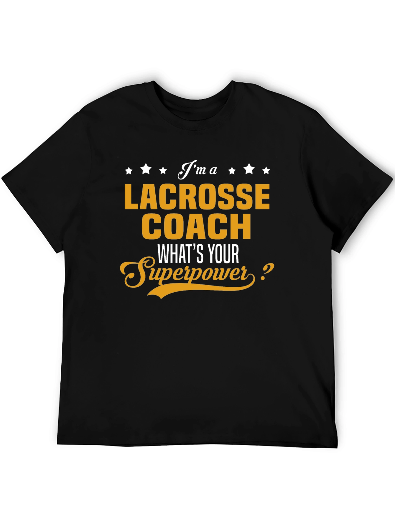 Lacrosse Coach T-Shirt - Whats Your Superpower Tee