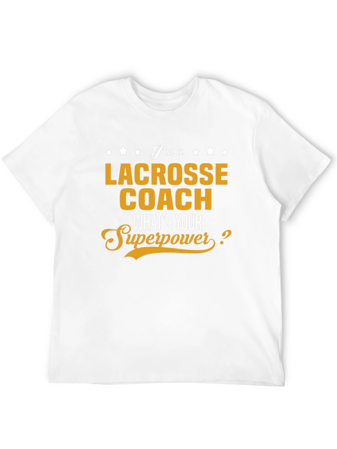 Lacrosse Coach T-Shirt - Whats Your Superpower Tee