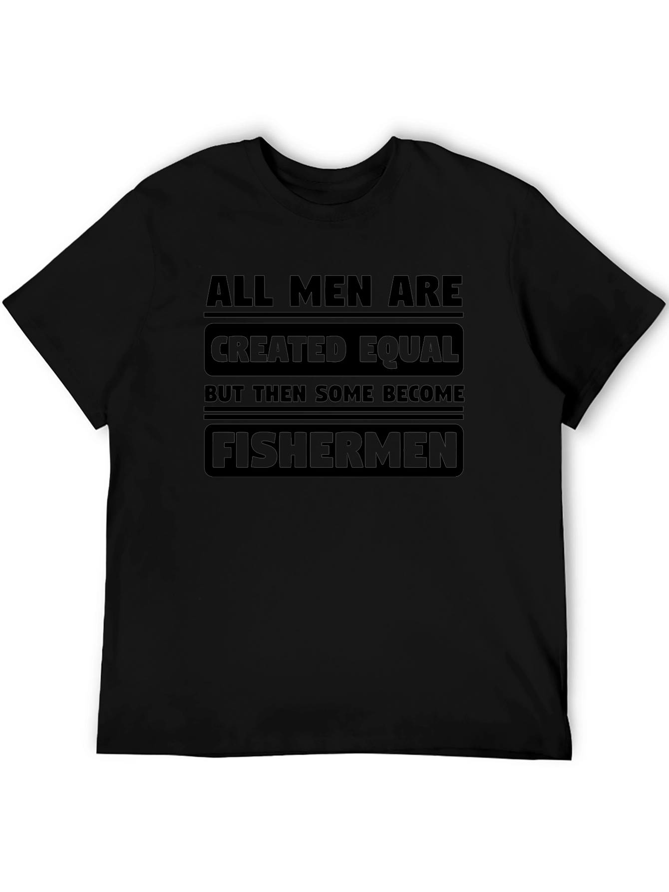 Mens All Men Are Created Equal Fisherman T-Shirt
