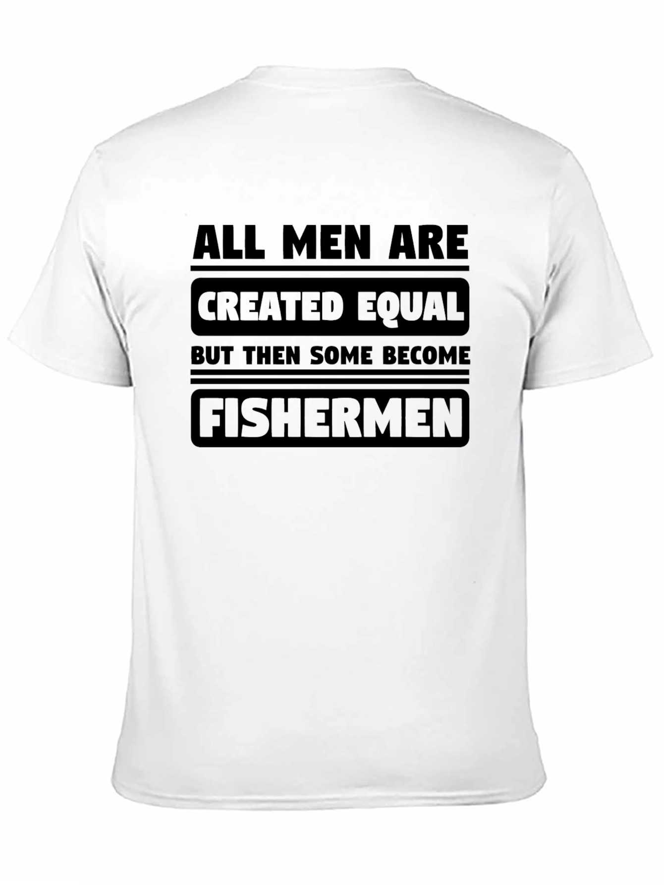 Mens All Men Are Created Equal Fisherman T-Shirt