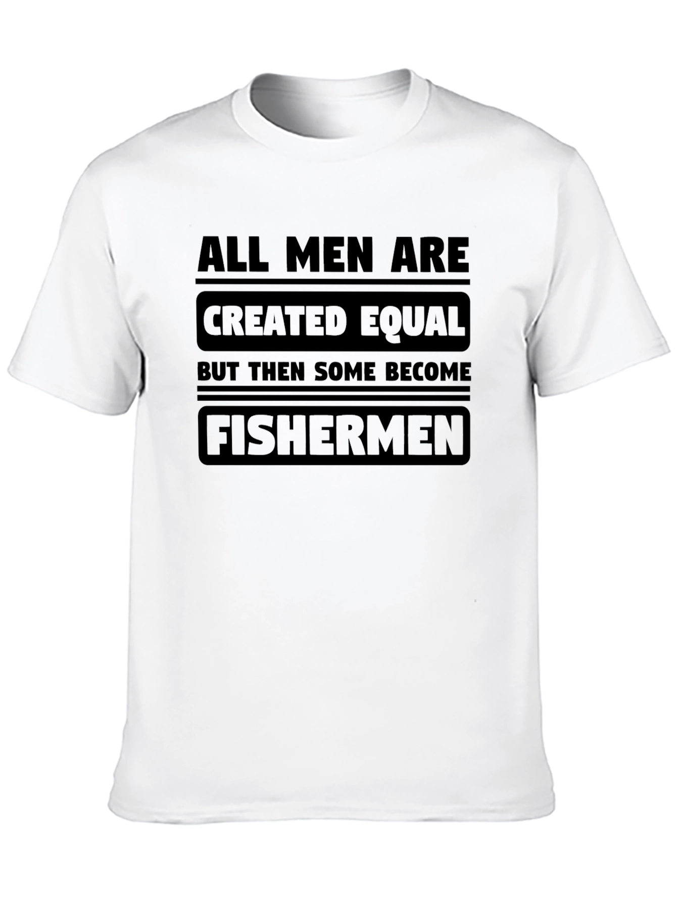 Mens All Men Are Created Equal Fisherman T-Shirt