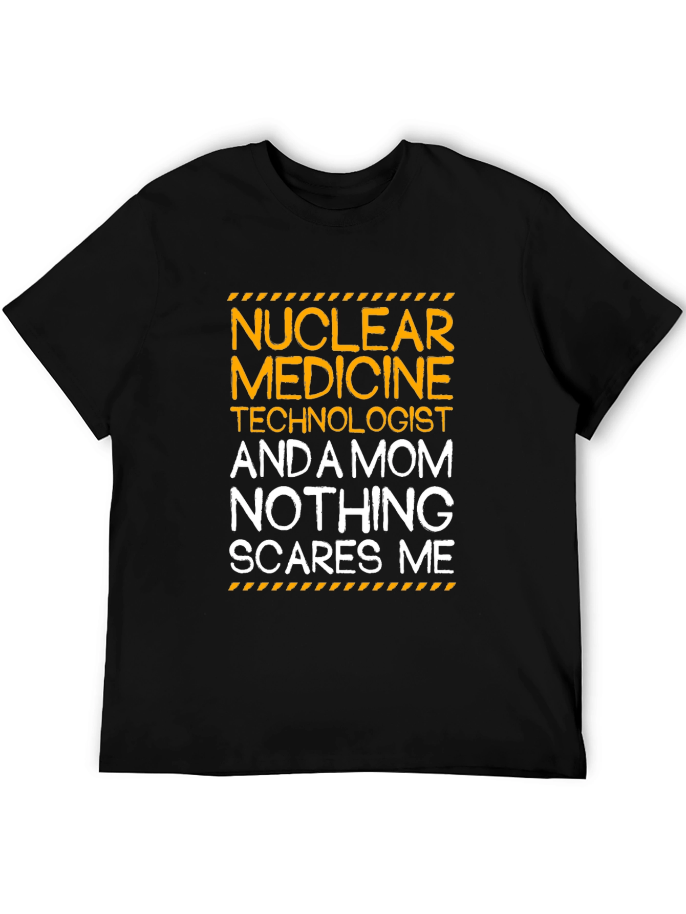Nuclear Medicine Mom T-Shirt - Nothing Scares Me!