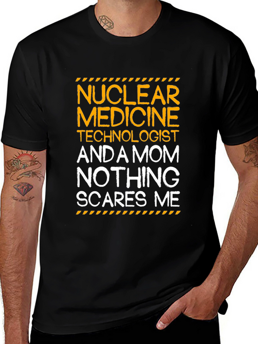 Nuclear Medicine Mom T-Shirt - Nothing Scares Me!