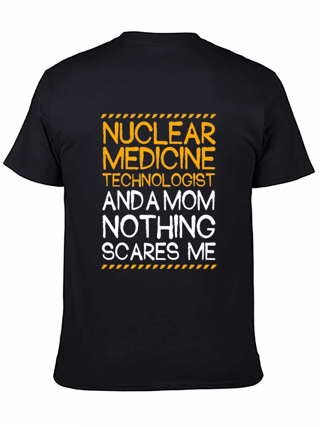 Nuclear Medicine Mom T-Shirt - Nothing Scares Me!