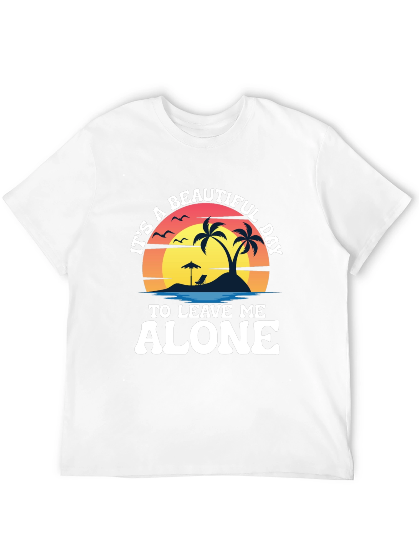 Its A Beautiful Day To Leave Me Alone T-Shirt