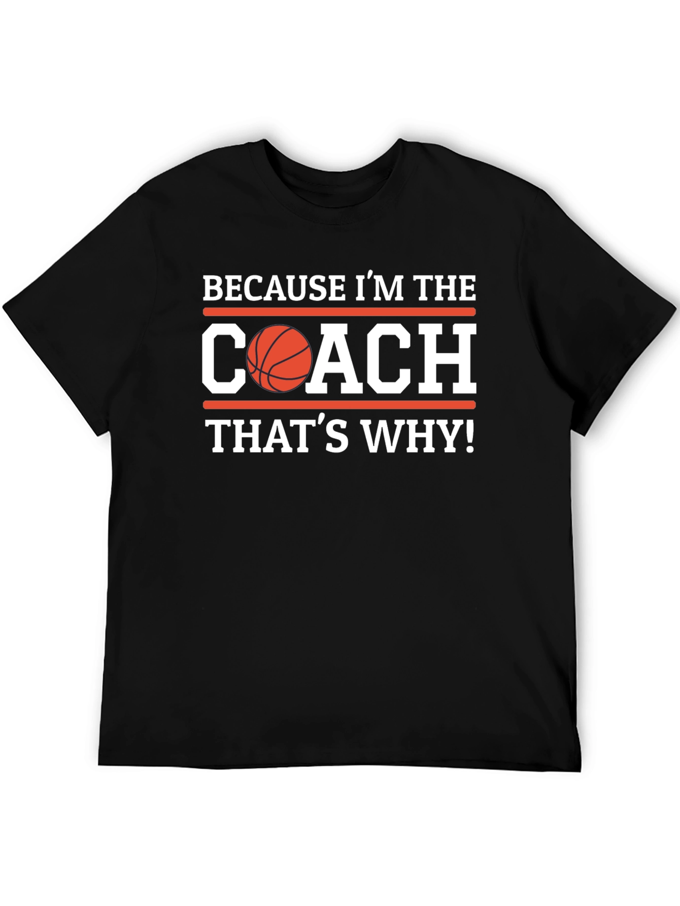 Basketball Coach Graphic T-Shirt - Because Im the Coach
