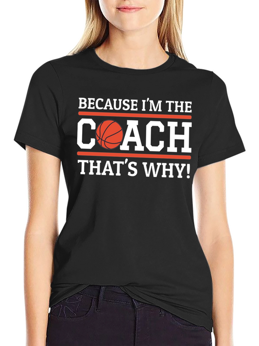 Basketball Coach Graphic T-Shirt - Because Im the Coach