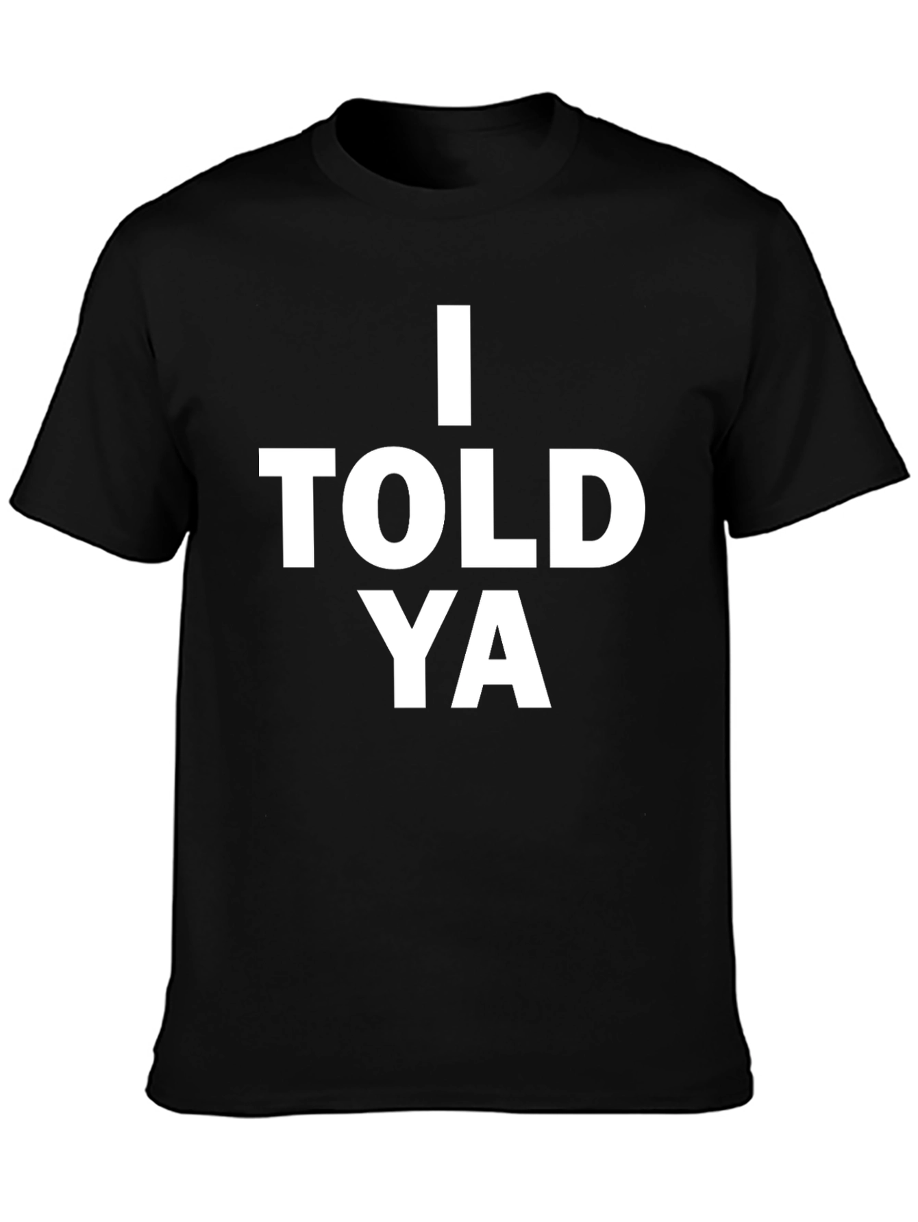 I Told Ya Graphic Tee - Bold Statement T-Shirt