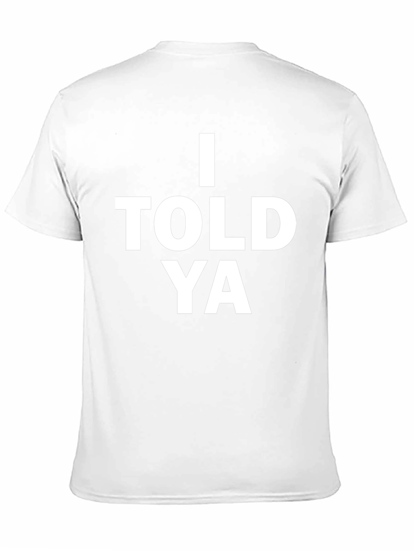 I Told Ya Graphic Tee - Bold Statement T-Shirt