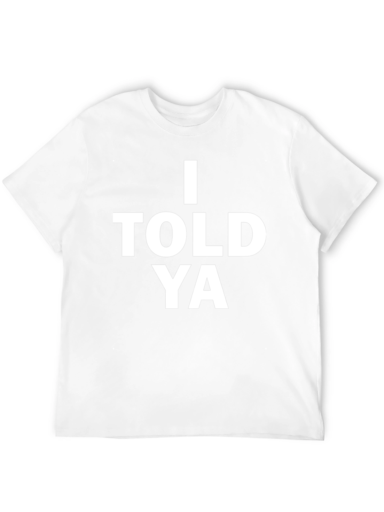 I Told Ya Graphic Tee - Bold Statement T-Shirt