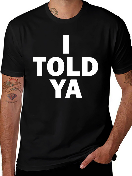 I Told Ya Graphic Tee - Bold Statement T-Shirt
