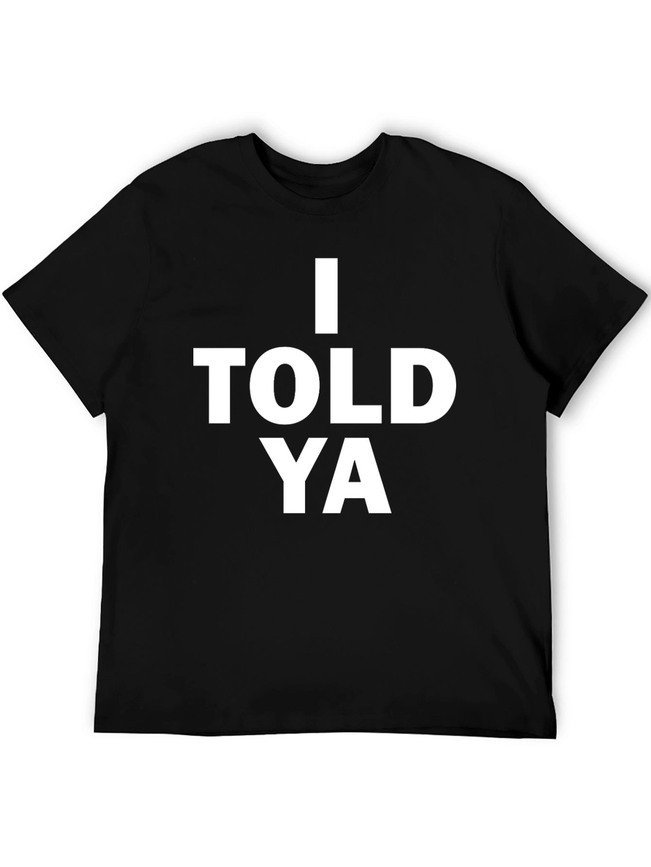 I Told Ya Graphic Tee - Bold Statement T-Shirt