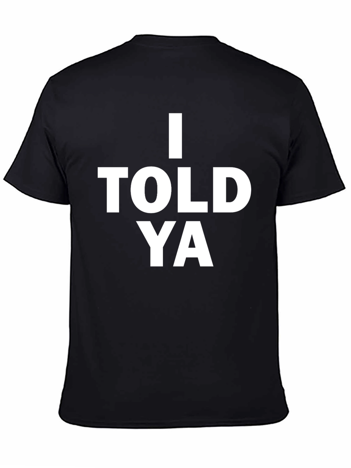 I Told Ya Graphic Tee - Bold Statement T-Shirt