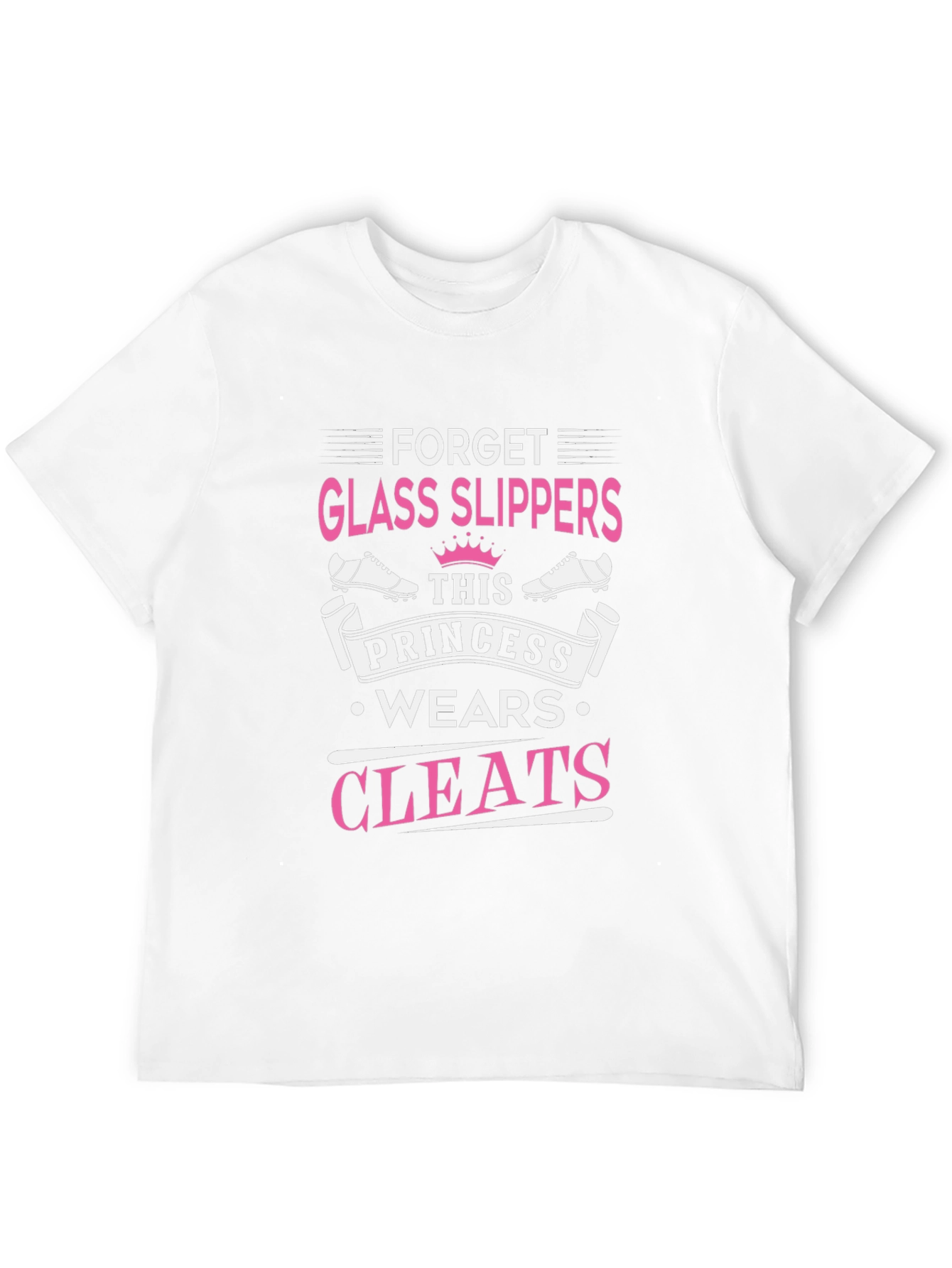 Forget Glass Slippers Princess Cleats T-Shirt