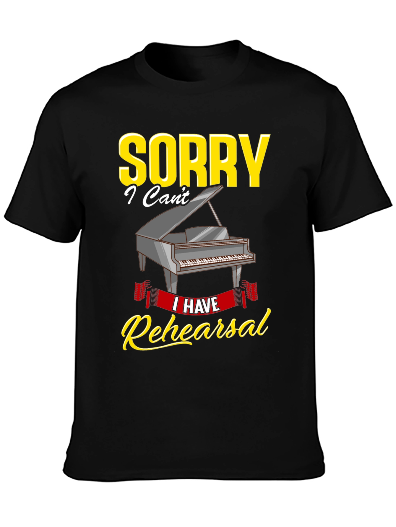 Sorry I Have Rehearsal T-Shirt - Piano Design