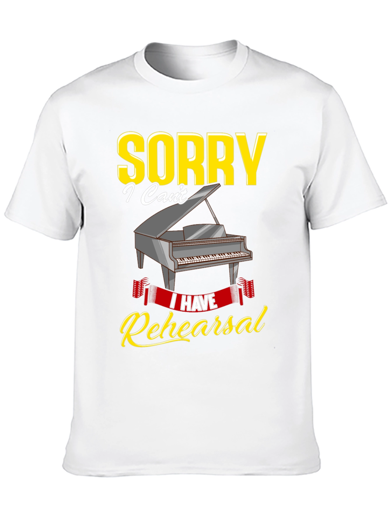 Sorry I Have Rehearsal T-Shirt - Piano Design