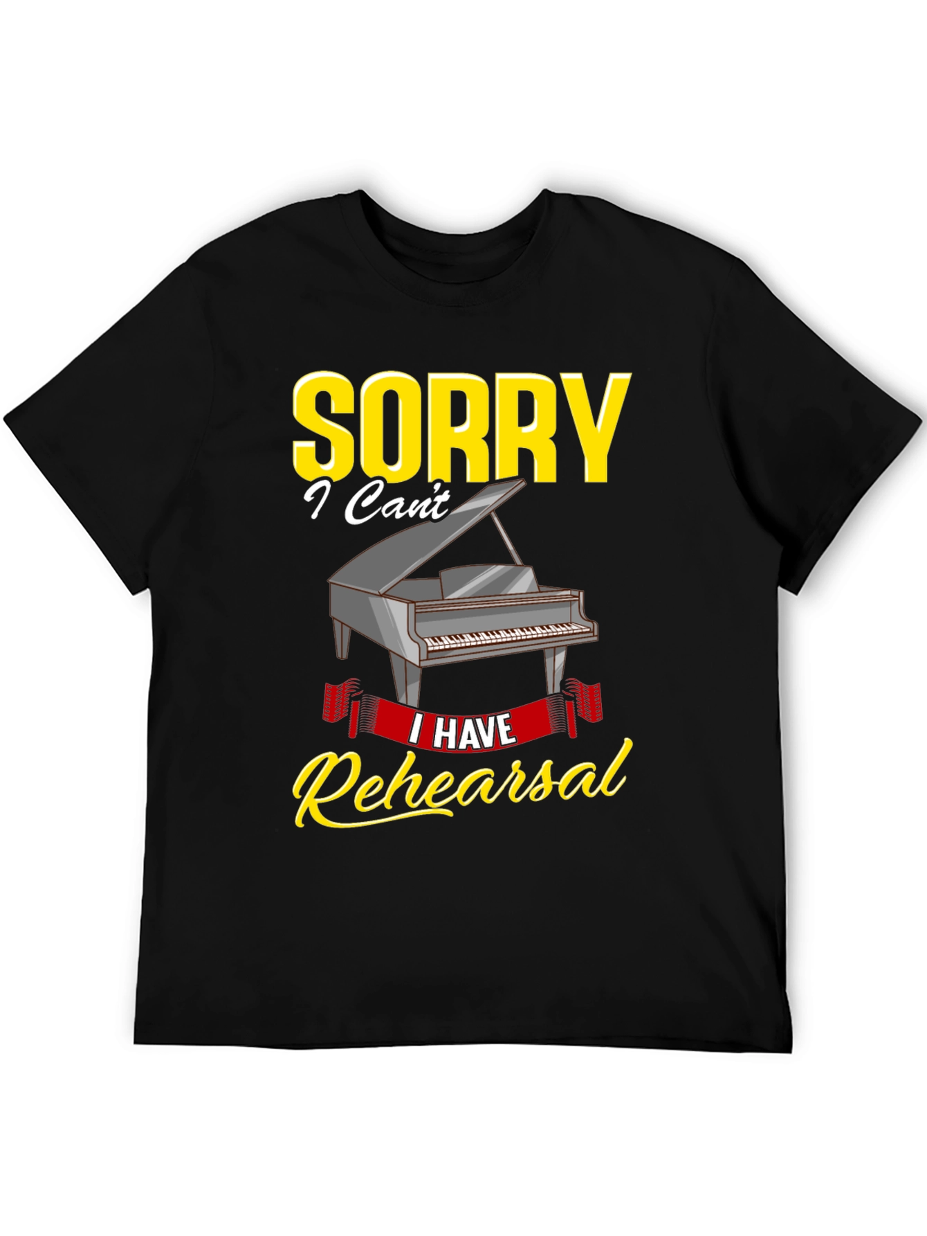 Sorry I Have Rehearsal T-Shirt - Piano Design