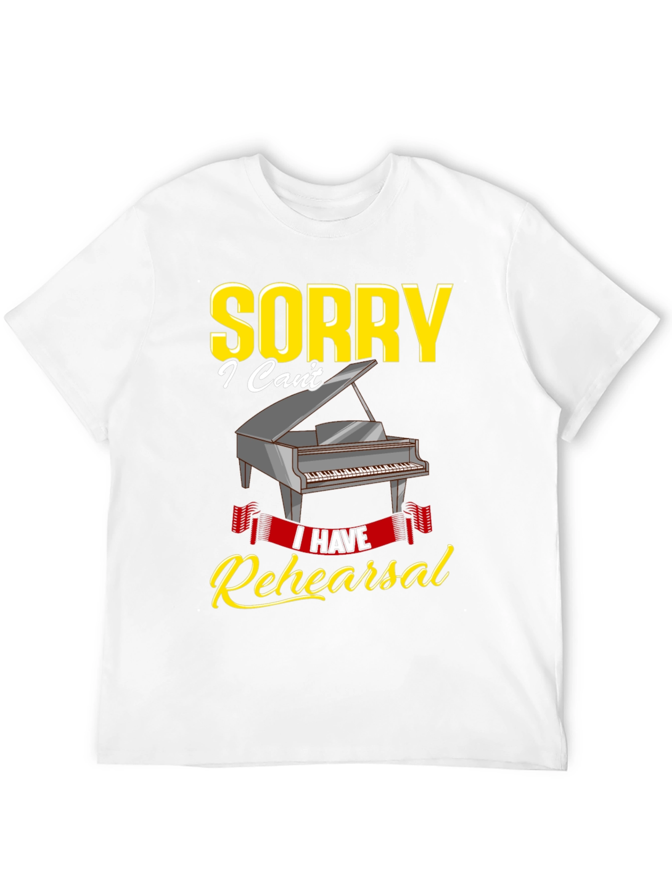 Sorry I Have Rehearsal T-Shirt - Piano Design