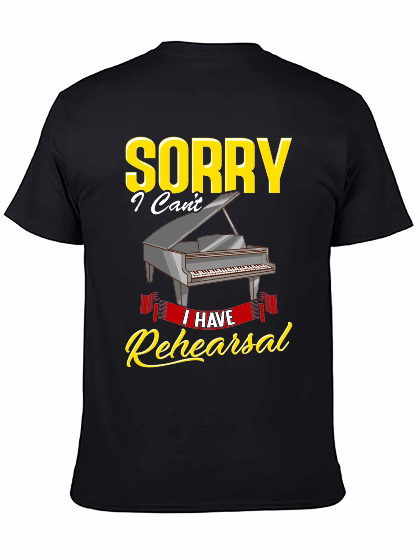 Sorry I Have Rehearsal T-Shirt - Piano Design