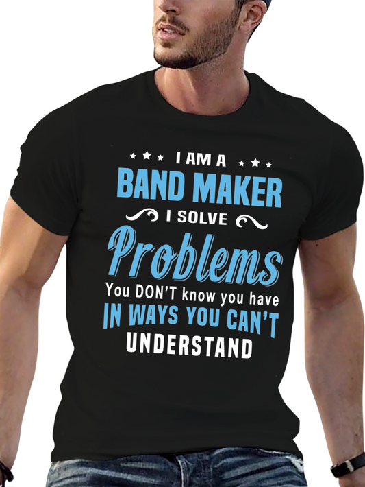 I AM A Band Maker T-Shirt: Solve Problems Unique Tee