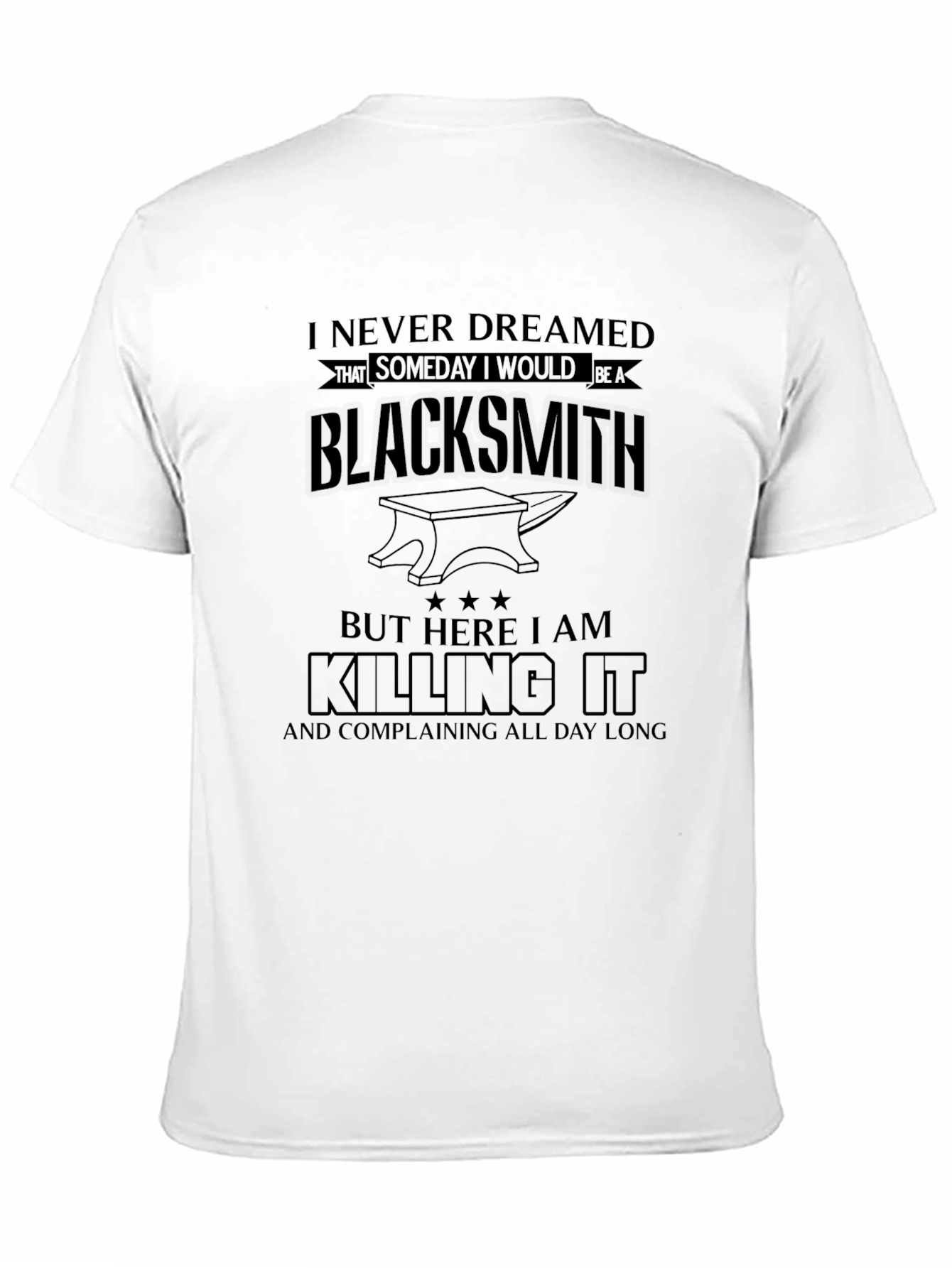 Blacksmith Humor T-Shirt - Killing It & Complaining