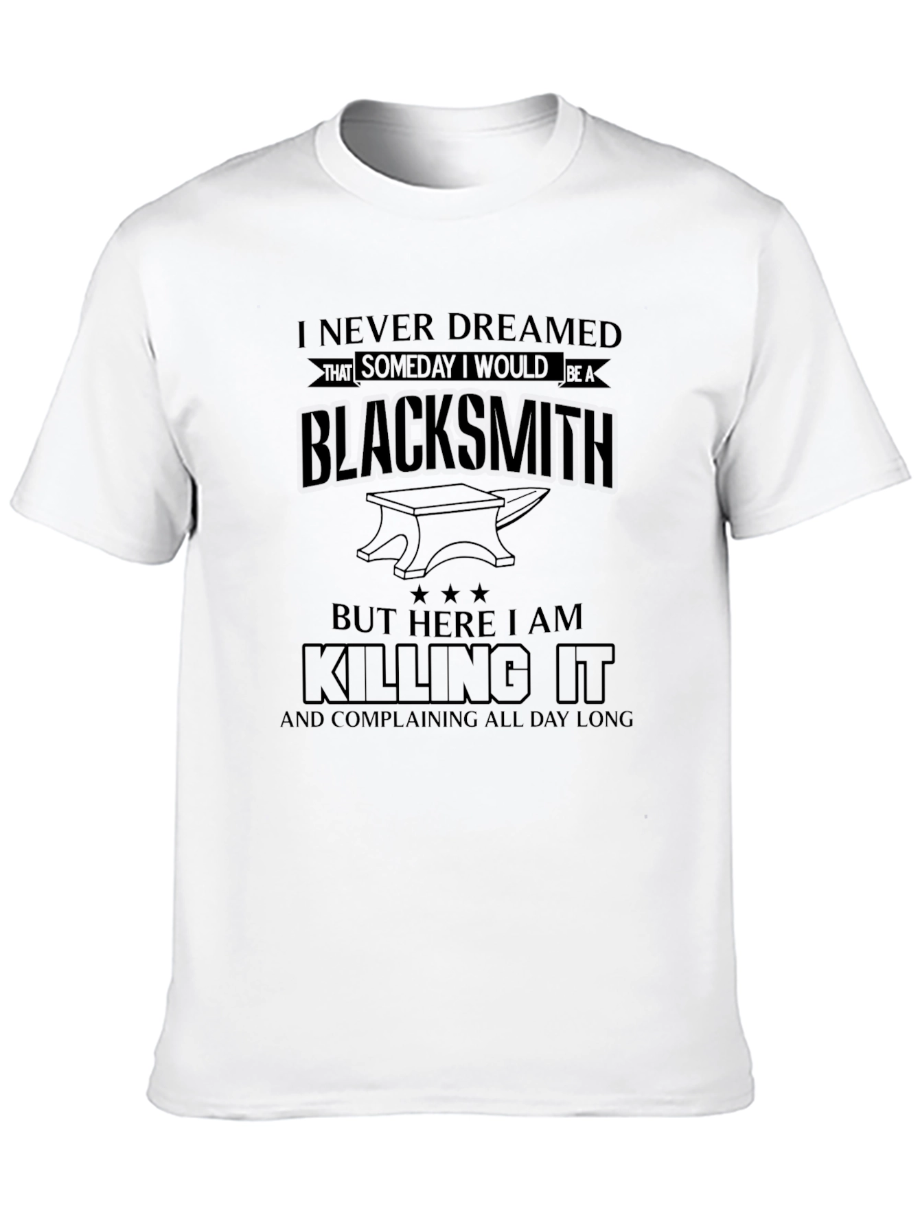 Blacksmith Humor T-Shirt - Killing It & Complaining