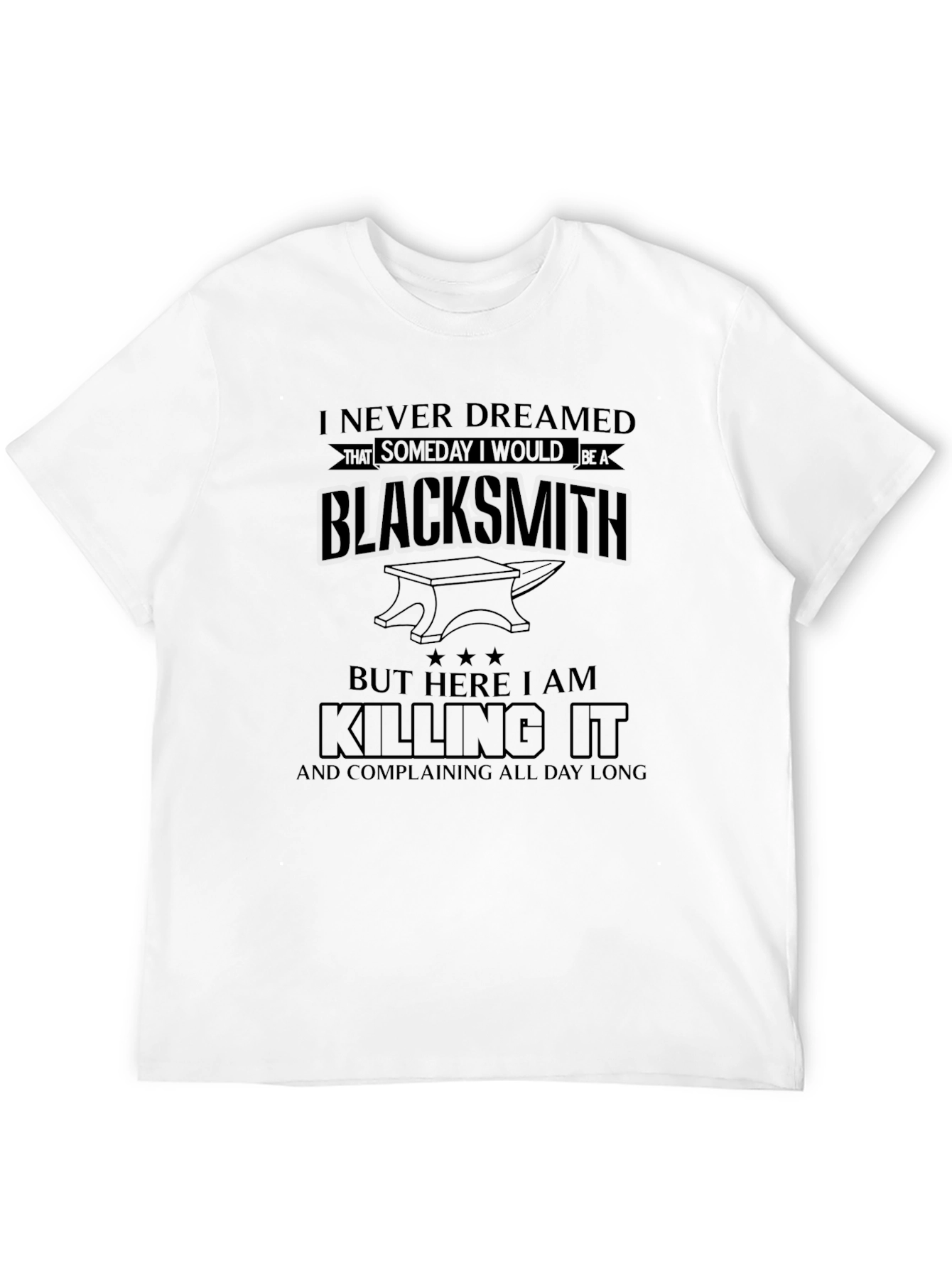 Blacksmith Humor T-Shirt - Killing It & Complaining