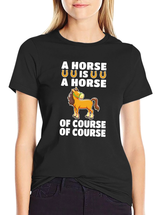 A Horse is a Horse Funny Horse T-Shirt
