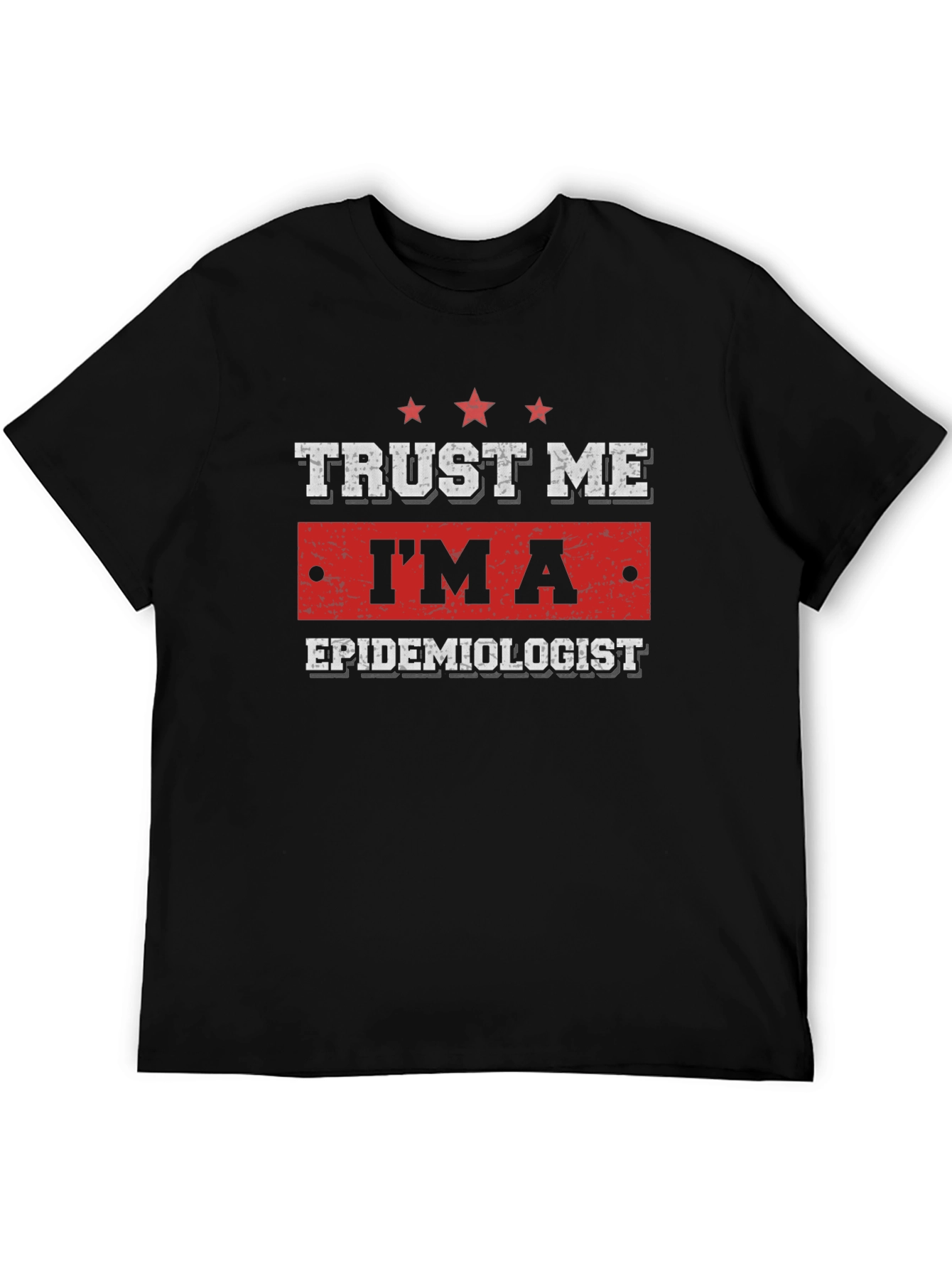 Trust Me Im An Epidemiologist Graphic Tee